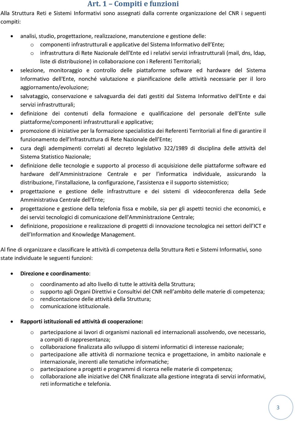 distribuzine) in cllabrazine cn i Referenti Territriali; selezine, mnitraggi e cntrll delle piattafrme sftware ed hardware del Sistema Infrmativ dell'ente, nnché valutazine e pianificazine delle