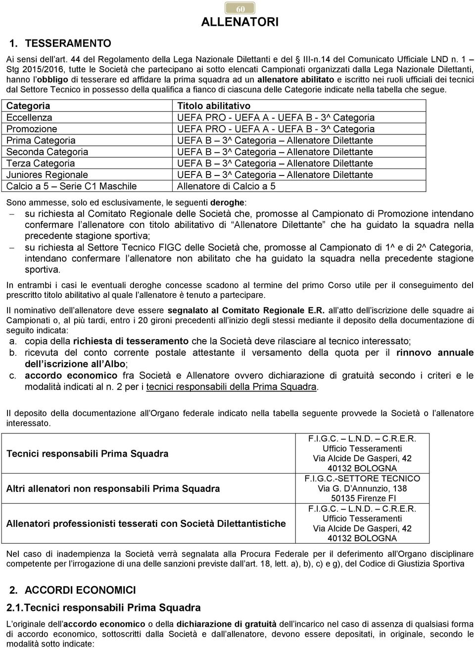 abilitato e iscritto nei ruoli ufficiali dei tecnici dal Settore Tecnico in possesso della qualifica a fianco di ciascuna delle Categorie indicate nella tabella che segue.