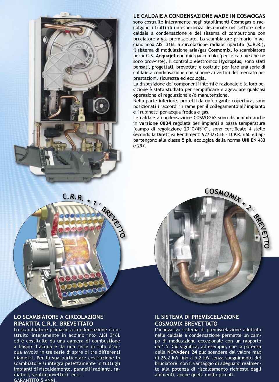 R.), il sistema di modulazione aria/gas Cosmomix, lo scambiatore per A.C.S.