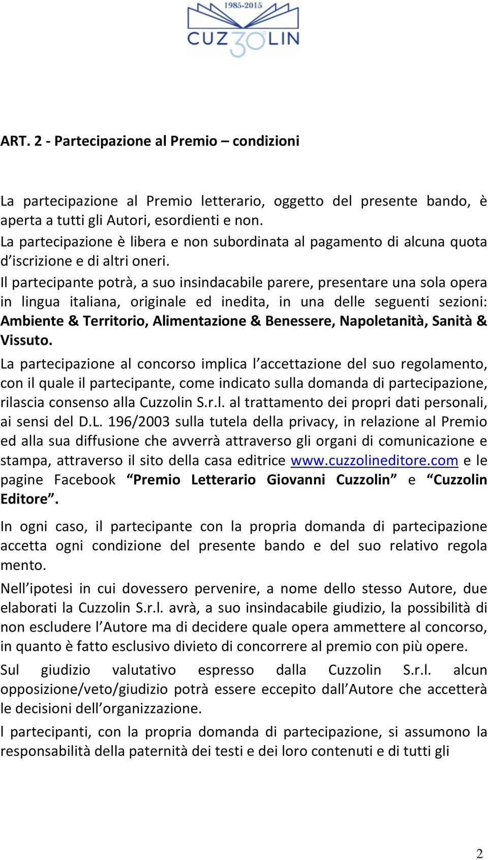 Il partecipante potrà, a suo insindacabile parere, presentare una sola opera in lingua italiana, originale ed inedita, in una delle seguenti sezioni: Ambiente & Territorio, Alimentazione & Benessere,