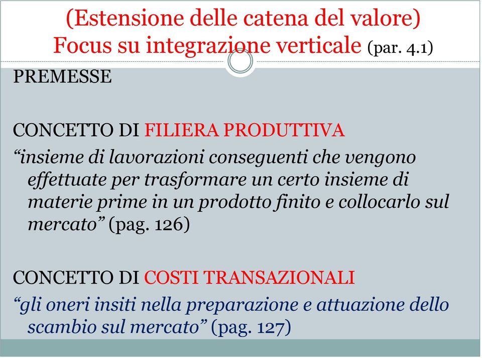 per trasformare un certo insieme di materie prime in un prodotto finito e collocarlo sul mercato