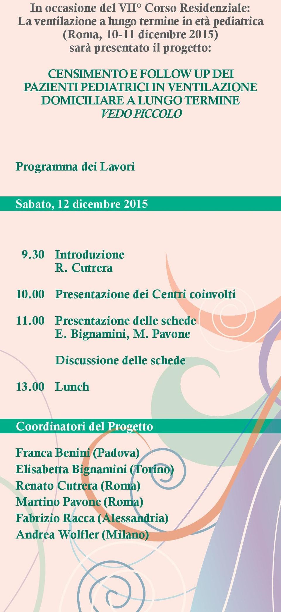 30 Introduzione R. Cutrera 10.00 Presentazione dei Centri coinvolti 11.00 Presentazione delle schede E. Bignamini, M. Pavone 13.