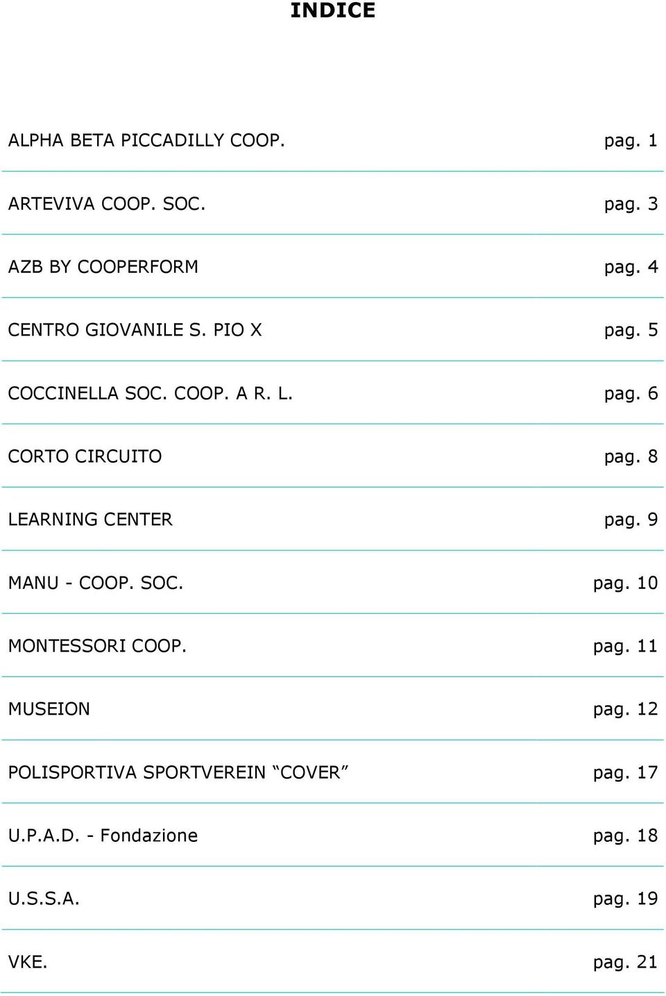 8 LEARNING CENTER pag. 9 MANU - COOP. SOC. pag. 10 MONTESSORI COOP. pag. 11 MUSEION pag.