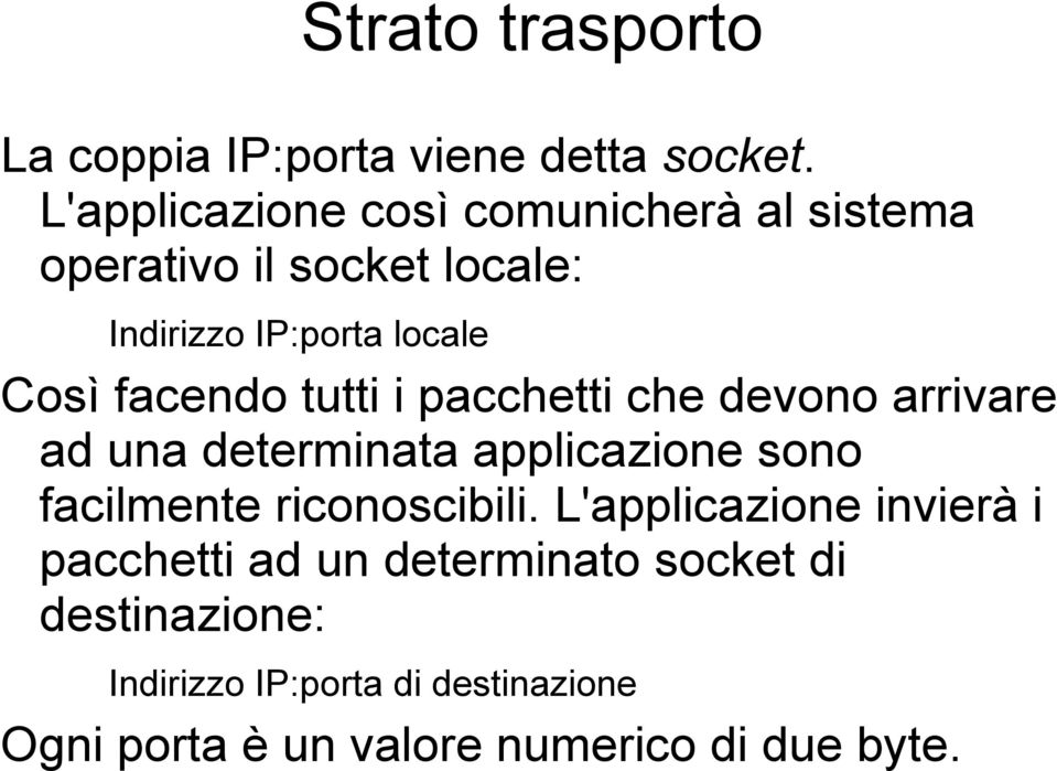 facendo tutti i pacchetti che devono arrivare ad una determinata applicazione sono facilmente