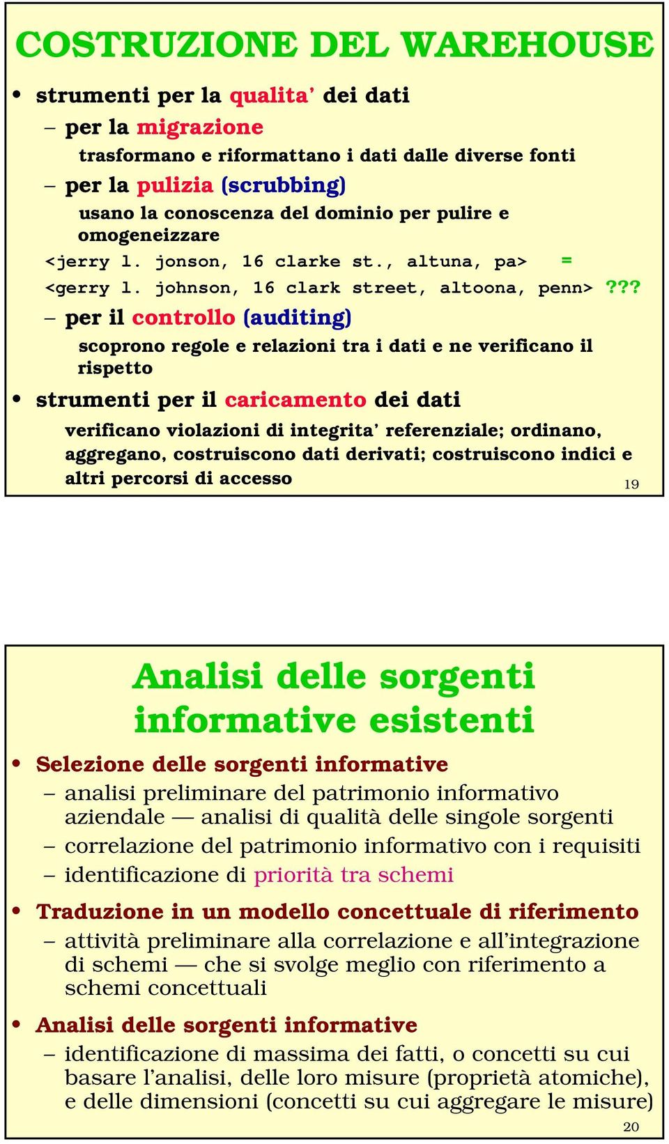 ?? per il controllo (auditing) scoprono regole e relazioni tra i dati e ne verificano il rispetto strumenti per il caricamento dei dati verificano violazioni di integrita referenziale; ordinano,