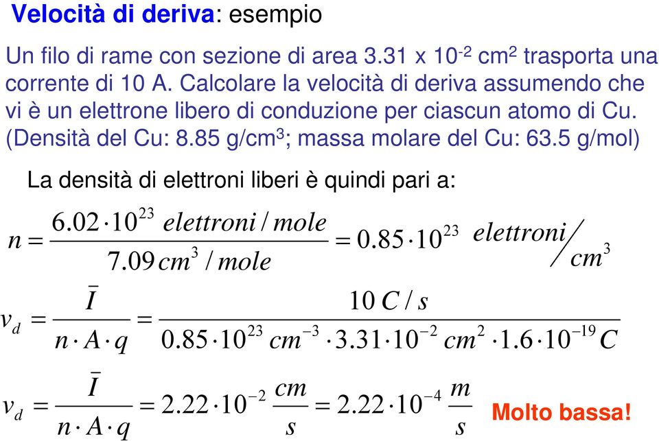 (Densità del Cu: 8.85 g/cm 3 ; massa molare del Cu: 63.5 g/mol) n La densità di elettroni liberi è quindi pari a: 3 6.