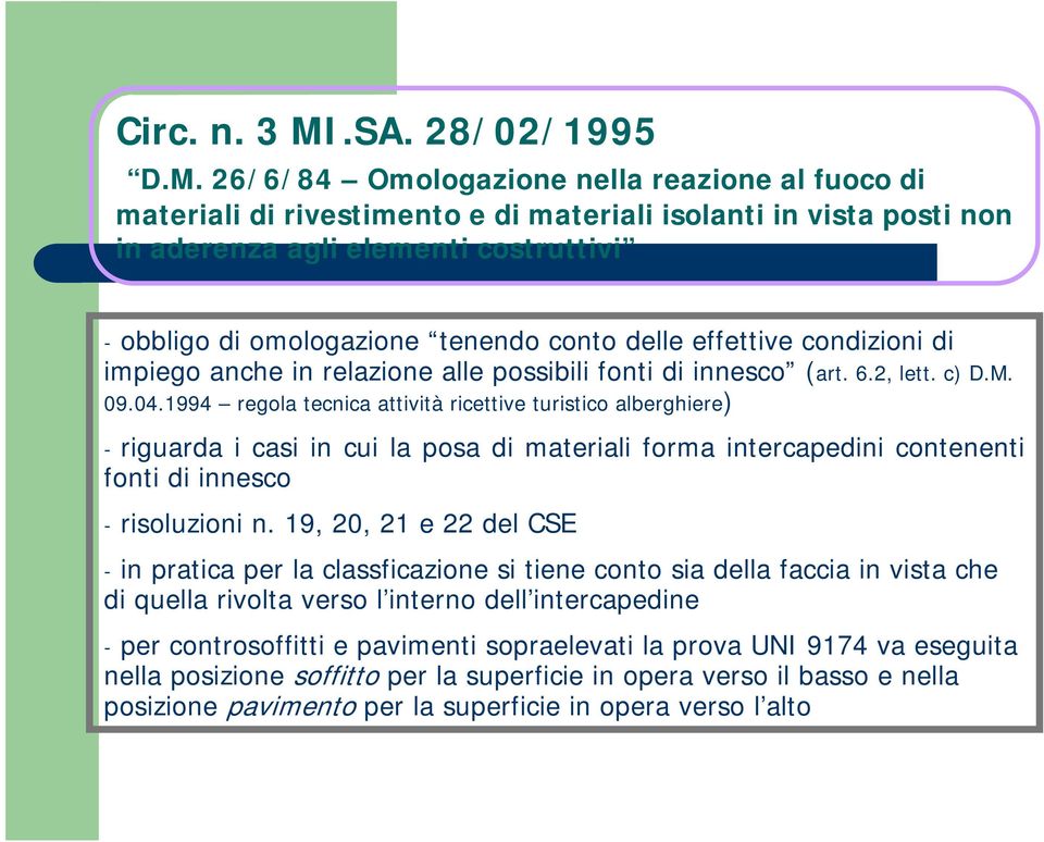 26/6/84 Omologazione nella reazione al fuoco di materiali di rivestimento e di materiali isolanti in vista posti non in aderenza agli elementi costruttivi - obbligo di omologazione tenendo conto