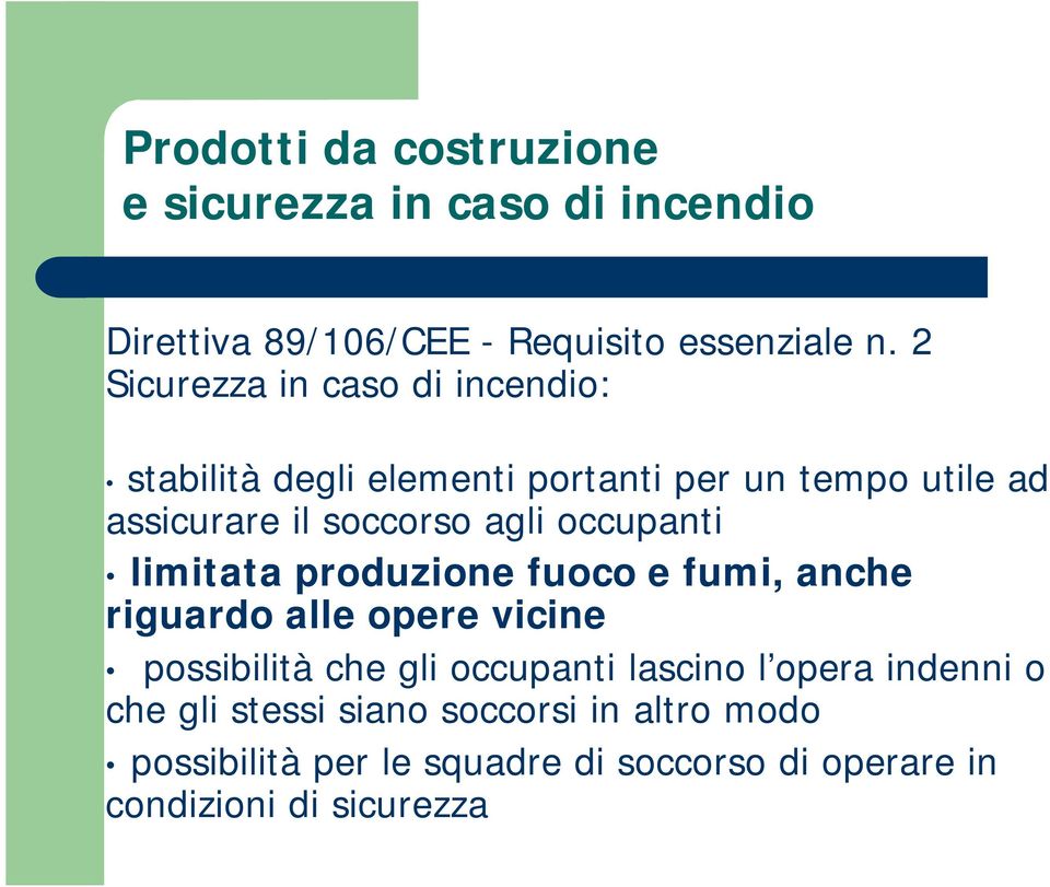 occupanti limitata produzione fuoco e fumi, anche riguardo alle opere vicine possibilità che gli occupanti lascino l