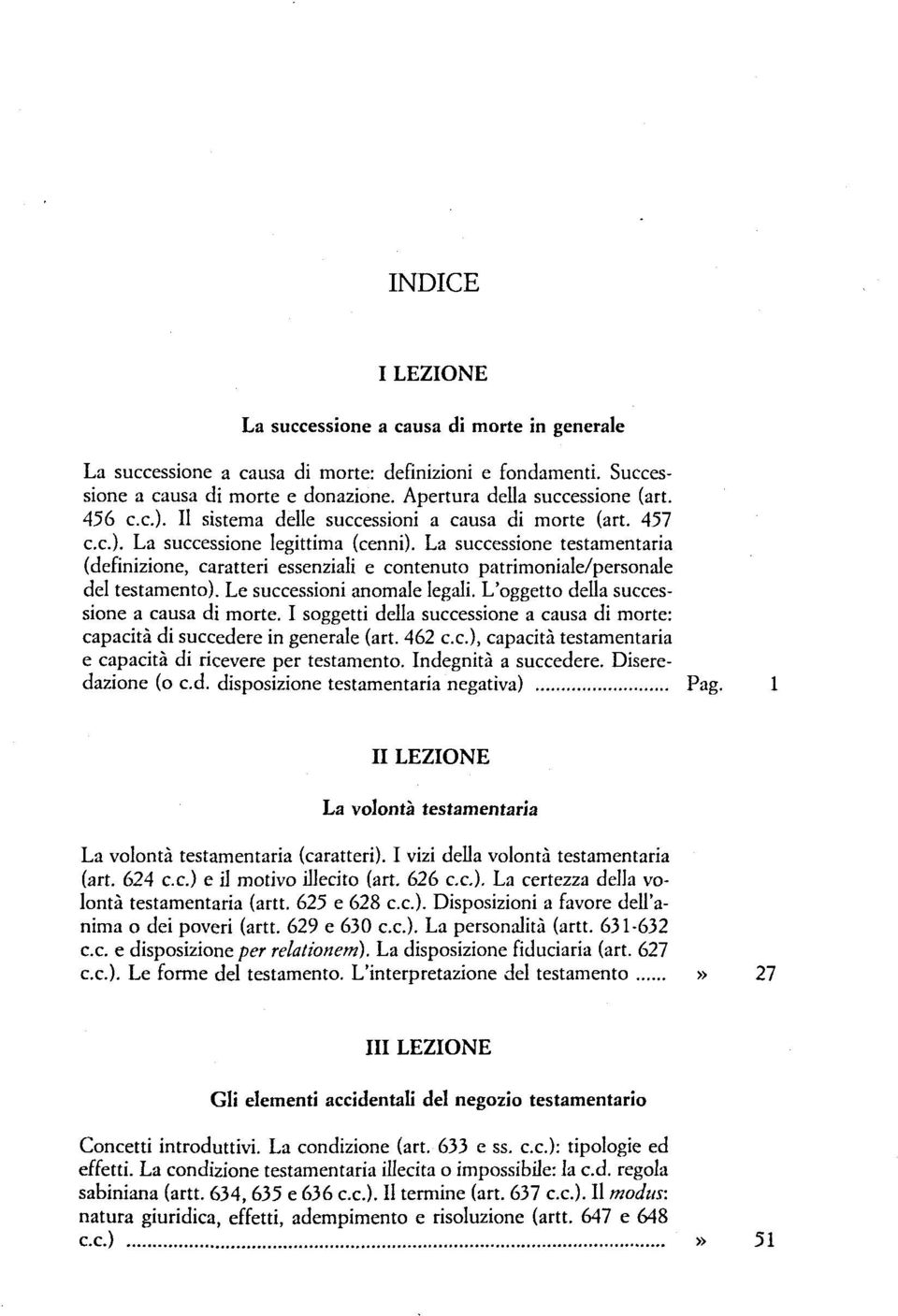 La successione testamentaria (definizione, caratteri essenziali e contenuto patrimoniale/personale del testamento). Le successioni anomale legali. L'oggetto della successione a causa di morte.