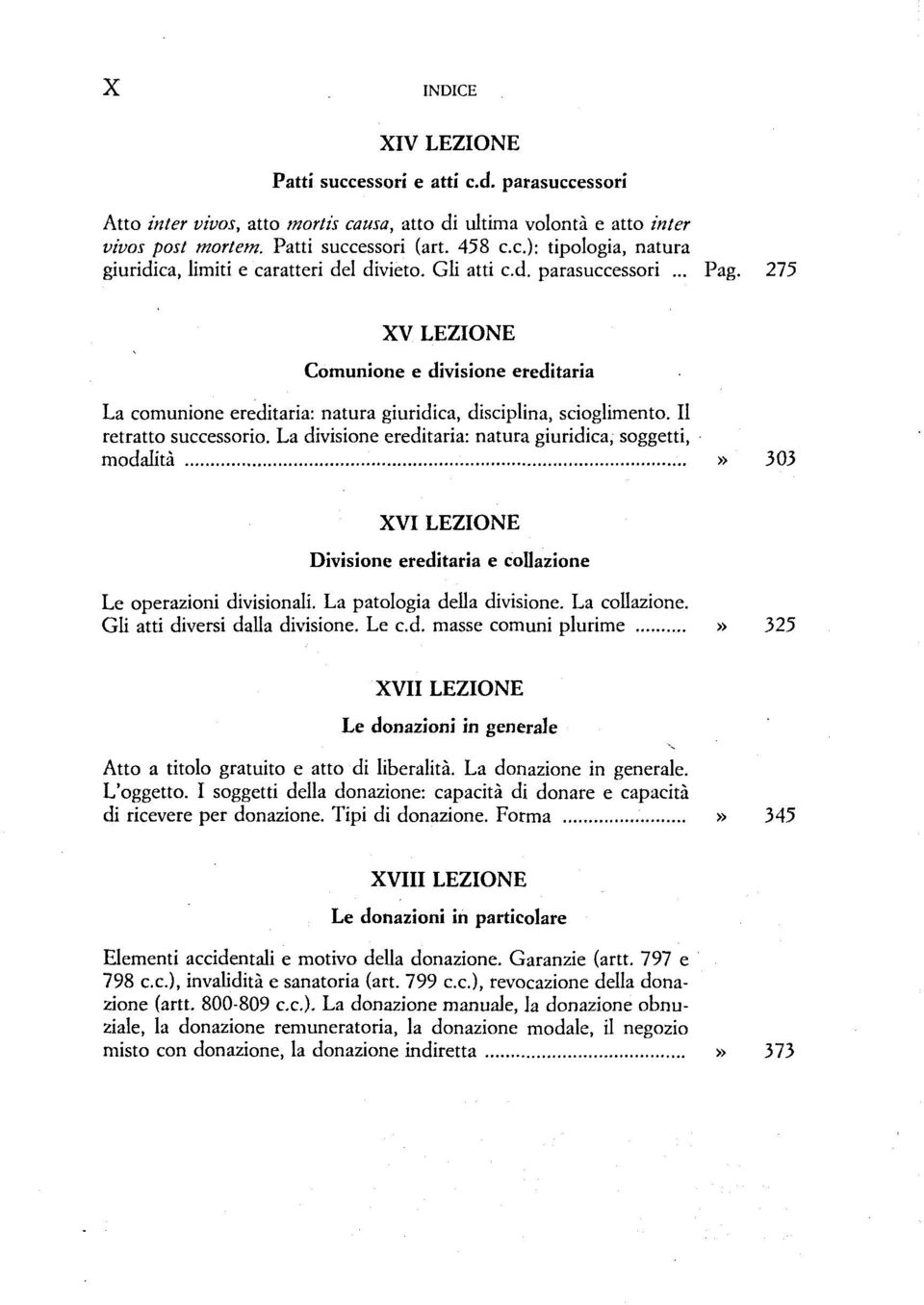 275 XV LEZIONE Comunione e divisione ereditaria La comunione ereditaria: natura giuridica, disciplina, scioglimento. II retratto successorio.