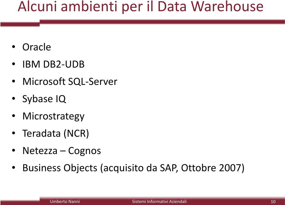 Microstrategy Teradata (NCR) Netezza Cognos