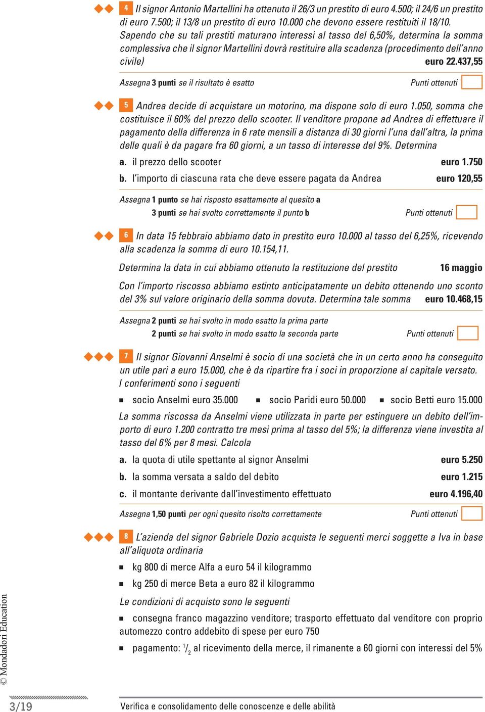 437,55 Assega 3 puti se il risultato è esatto uu 5 Adrea decide di acquistare u motorio, ma dispoe solo di euro 1.050, somma che costituisce il 60% del prezzo dello scooter.