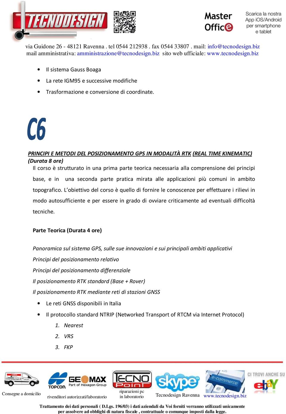 una seconda parte pratica mirata alle applicazioni più comuni in ambito topografico.