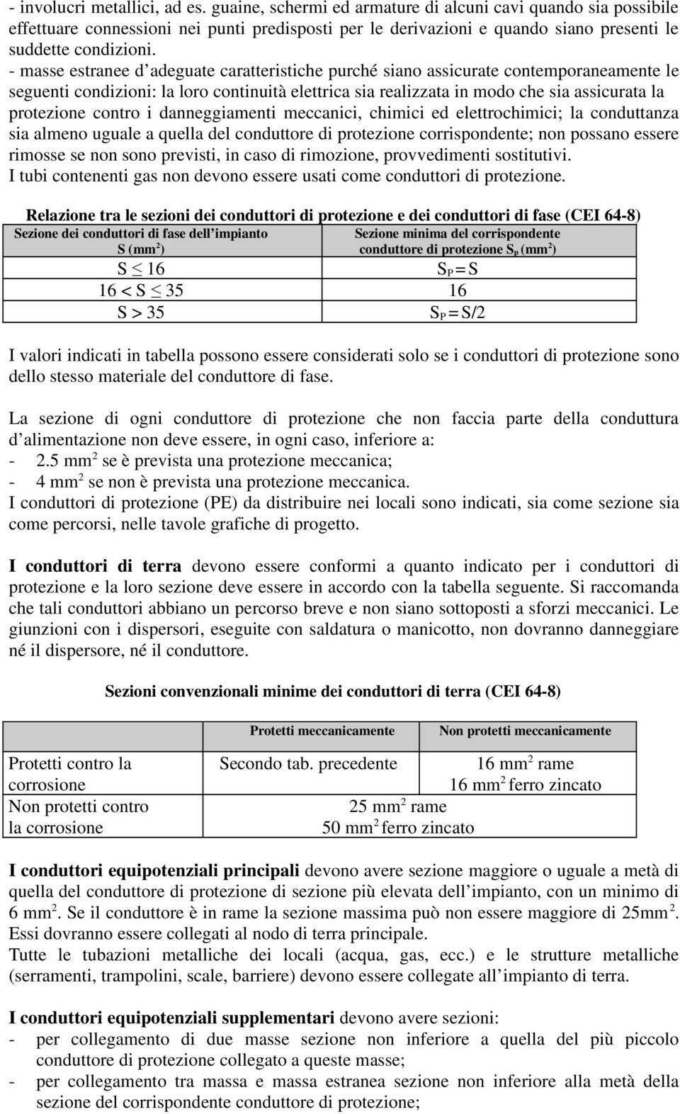 - masse estranee d adeguate caratteristiche purché siano assicurate contemporaneamente le seguenti condizioni: la loro continuità elettrica sia realizzata in modo che sia assicurata la protezione