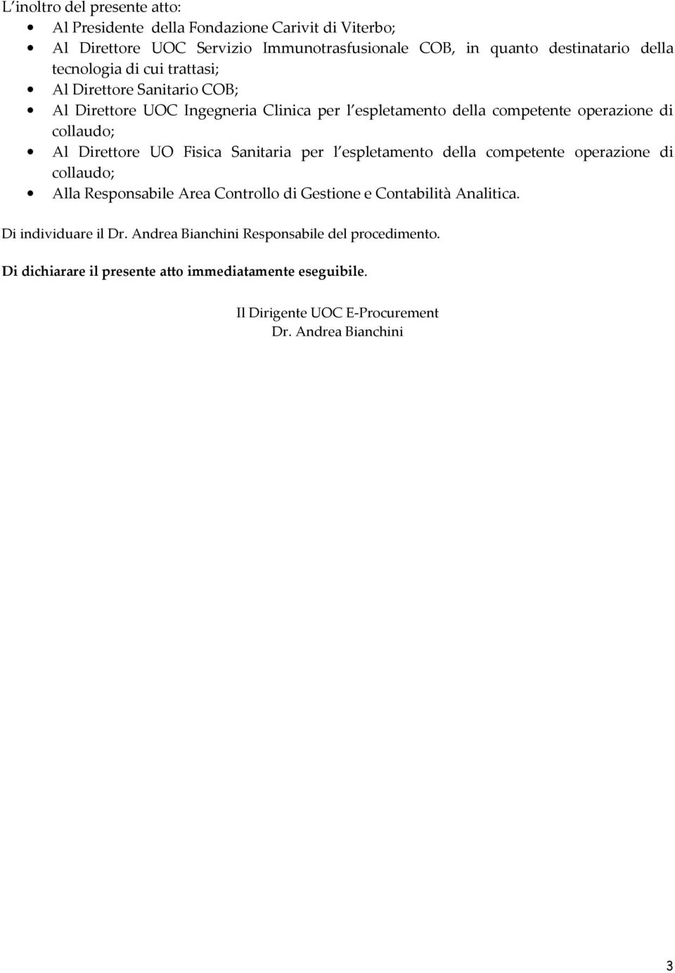 Direttore UO Fisica Sanitaria per l espletamento della competente operazione di collaudo; Alla Responsabile Area Controllo di Gestione e Contabilità Analitica.