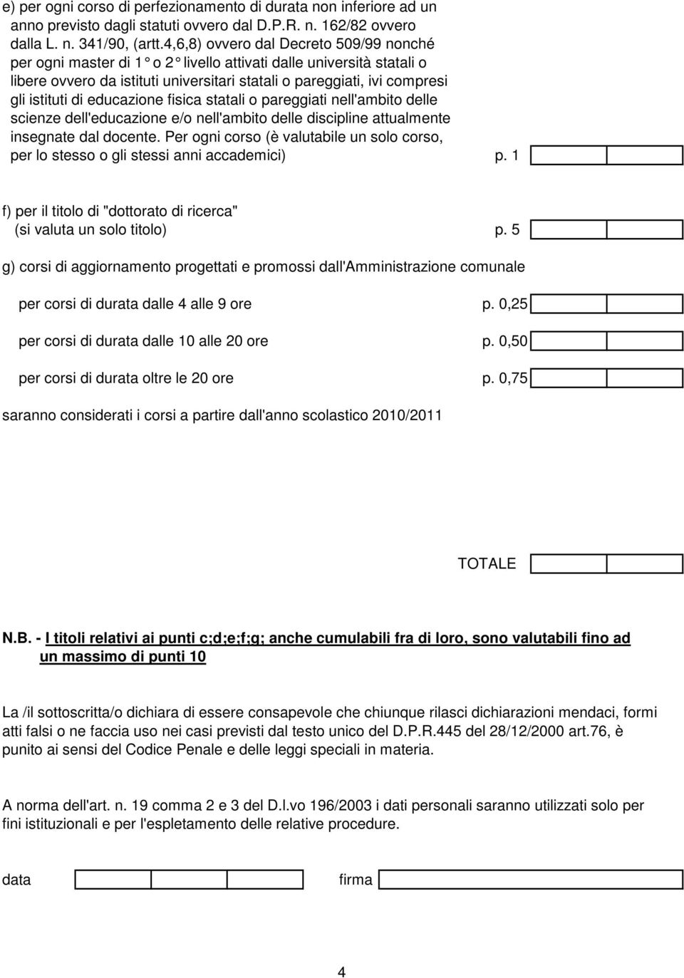 educazione fisica statali o pareggiati nell'ambito delle scienze dell'educazione e/o nell'ambito delle discipline attualmente insegnate dal docente.