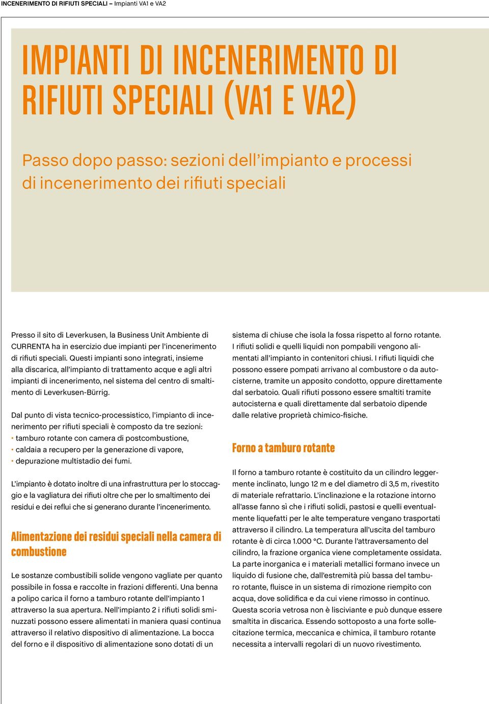 Questi impianti sono integrati, insieme alla discarica, all impianto di trattamento acque e agli altri impianti di incenerimento, nel sistema del centro di smaltimento di Leverkusen-Bürrig.