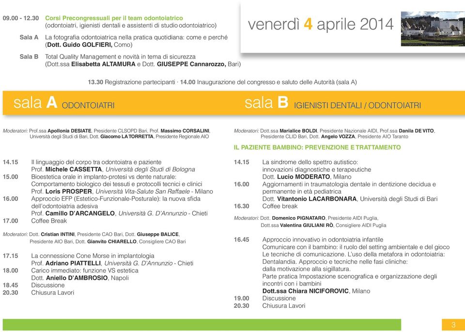 (Dott. Guido GOLFIERI, Como) venerdì 4 aprile 2014 Sala B Total Quality Management e novità in tema di sicurezza (Dott.ssa Elisabetta ALTAMURA e Dott. GIUSEPPE Cannarozzo, Bari) 13.