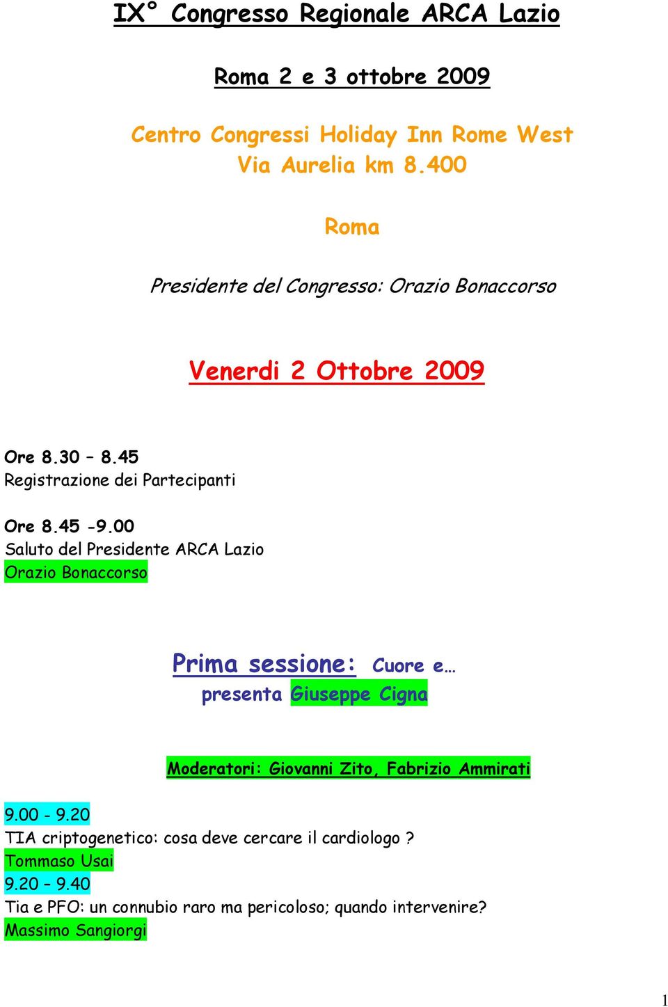 00 Saluto del Presidente ARCA Lazio Orazio Bonaccorso Prima sessione: Cuore e presenta Giuseppe Cigna Moderatori: Giovanni Zito, Fabrizio