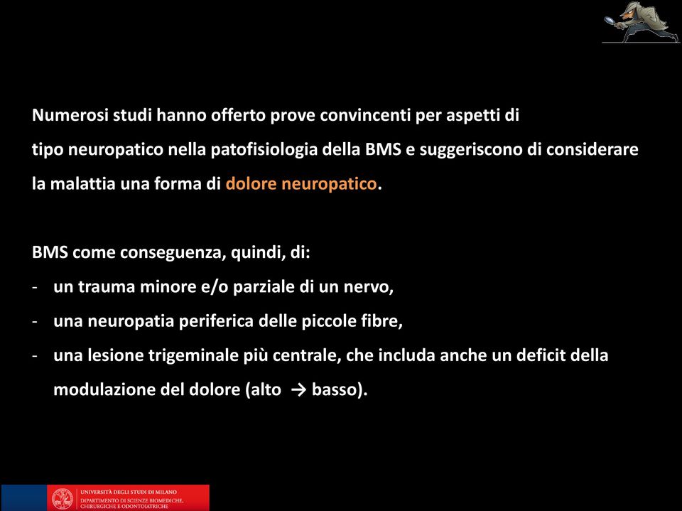 BMS come conseguenza, quindi, di: - un trauma minore e/o parziale di un nervo, - una neuropatia