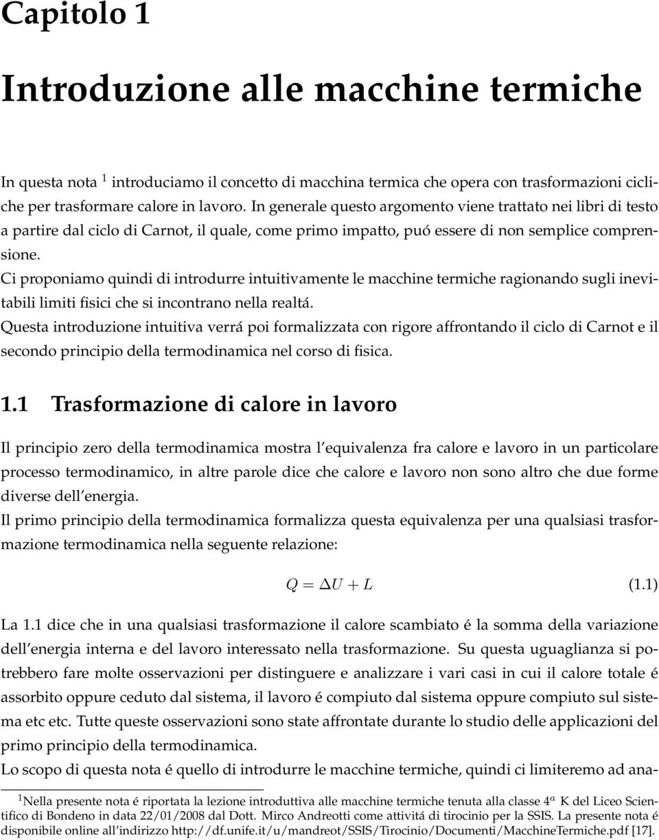 Ci proponiamo quindi di introdurre intuitivamente le macchine termiche ragionando sugli inevitabili limiti fisici che si incontrano nella realtá.