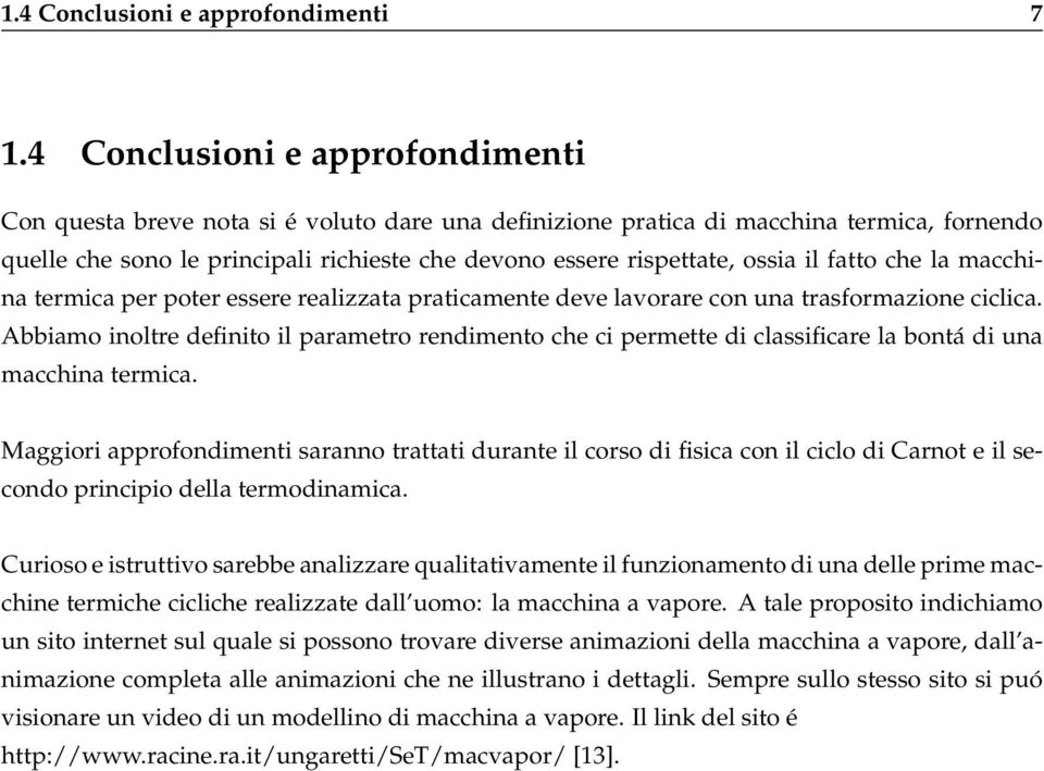 ossia il fatto che la macchina termica per poter essere realizzata praticamente deve lavorare con una trasformazione ciclica.