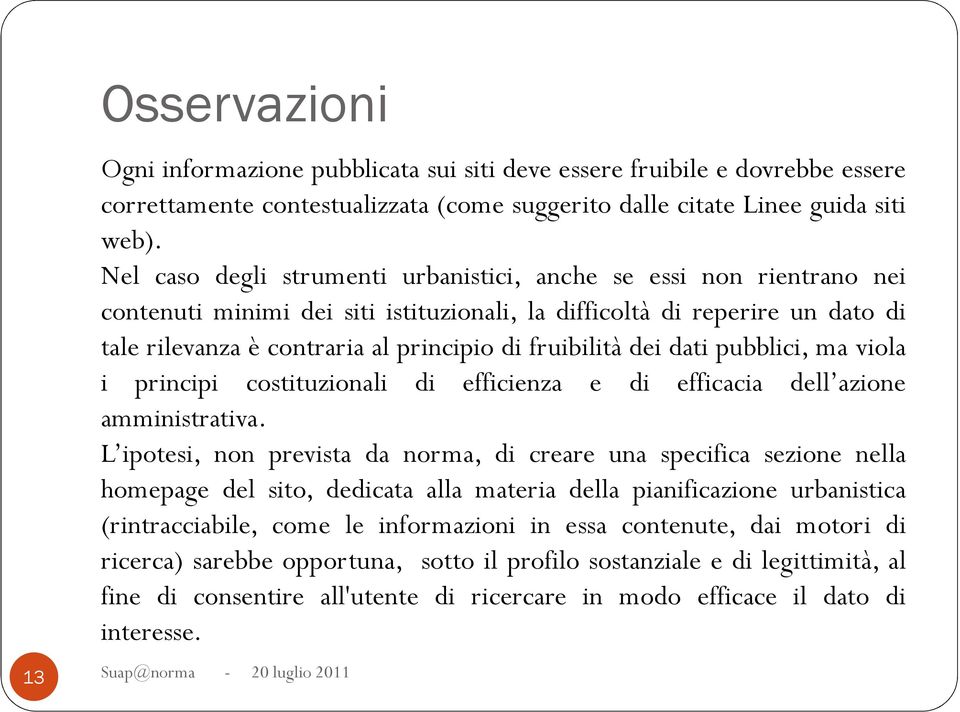 fruibilità dei dati pubblici, ma viola i principi costituzionali di efficienza e di efficacia dell azione amministrativa.