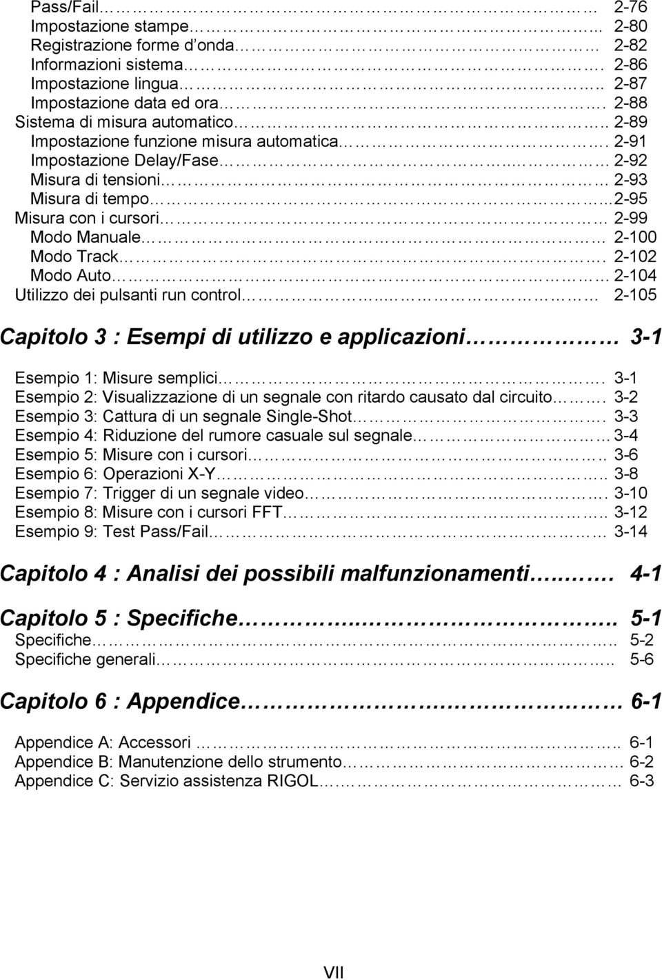 2-102 Modo Auto 2-104 Utilizzo dei pulsanti run control.. 2-105 Capitolo 3 : Esempi di utilizzo e applicazioni 3-1 Esempio 1: Misure semplici.