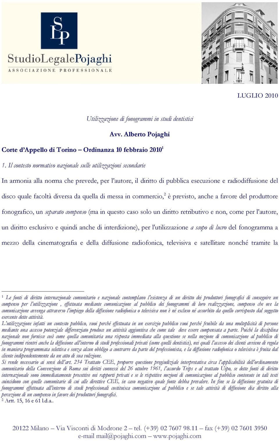 quella di messa in commercio, 2 è previsto, anche a favore del produttore fonografico, un separato compenso (ma in questo caso solo un diritto retributivo e non, come per l autore, un diritto