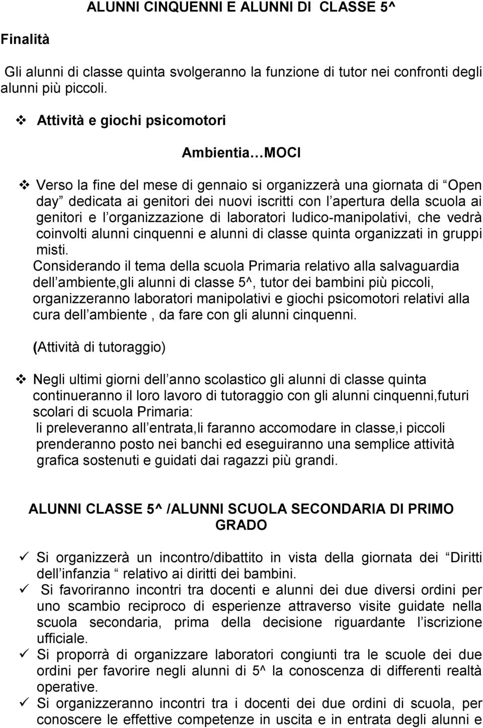 e l organizzazione di laboratori ludico-manipolativi, che vedrà coinvolti alunni cinquenni e alunni di classe quinta organizzati in gruppi misti.