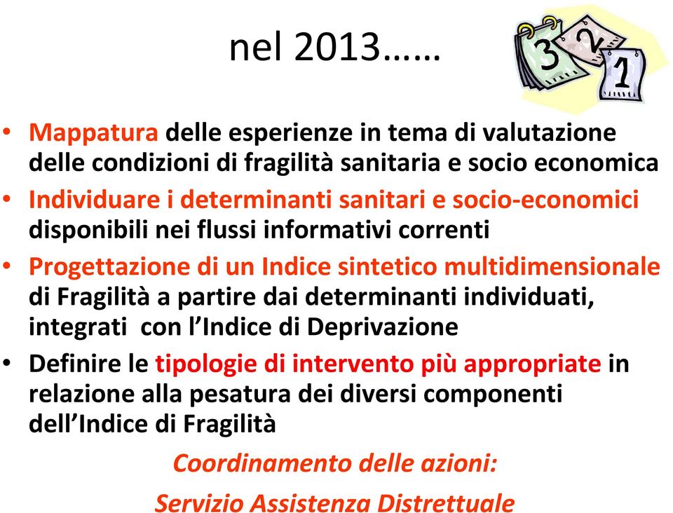 multidimensionale di Fragilitàa partire dai determinanti individuati, integrati con l Indice di Deprivazione Definire le tipologie di