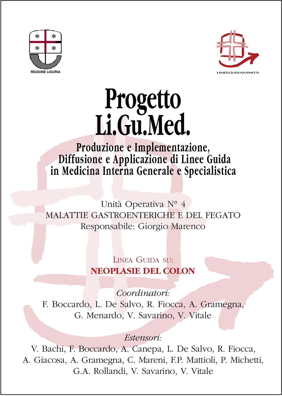 MALATTIE GASTROENTERICHE E DEL FEGATO Responsabile: Giorgio Marenco LINEA GUIDA SU: NEOPLASIE DEL COLON Coordinatori: F. Boccardo, L.