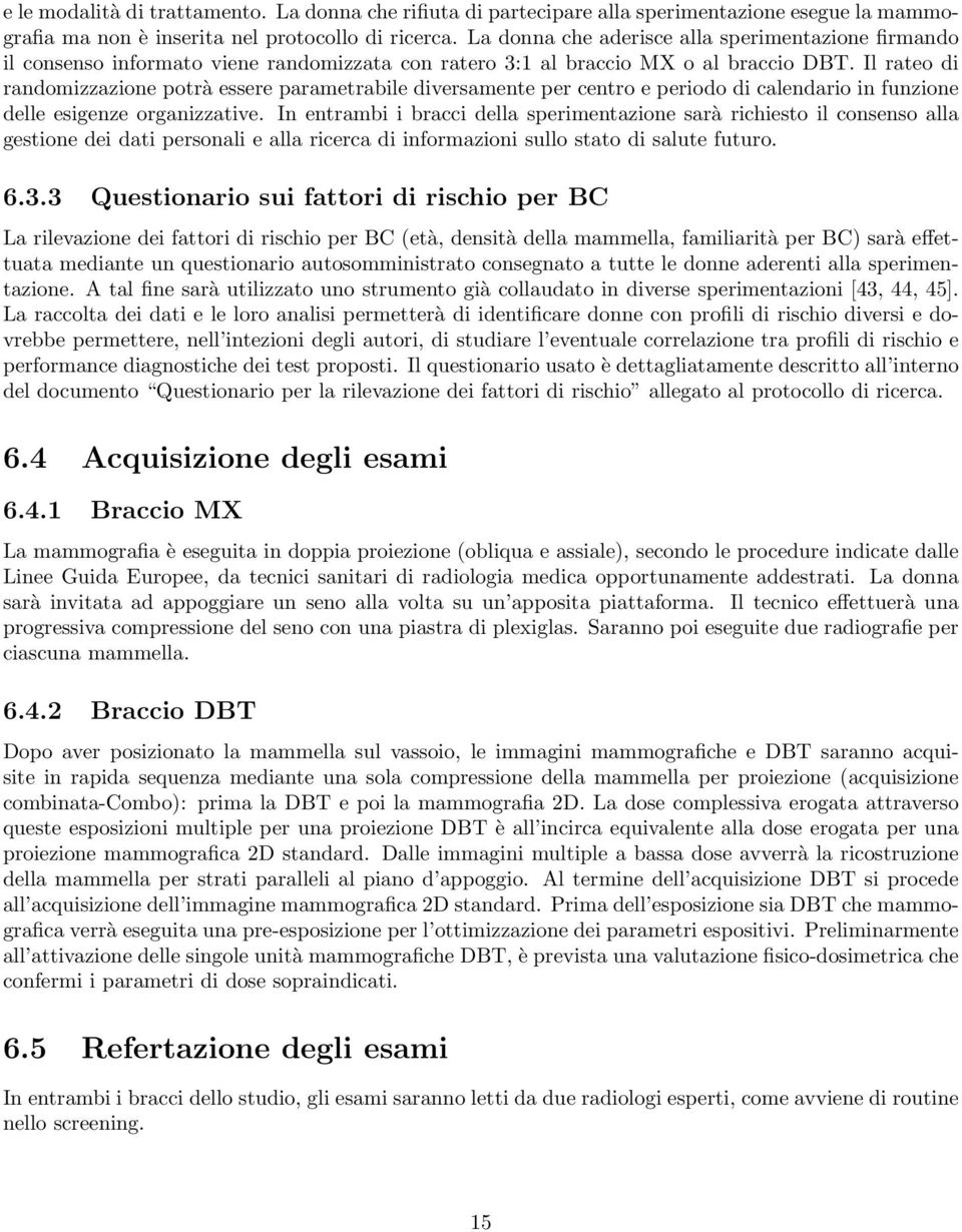 Il rateo di randomizzazione potrà essere parametrabile diversamente per centro e periodo di calendario in funzione delle esigenze organizzative.