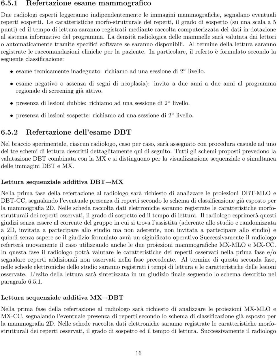 sistema informativo del programma. La densità radiologica delle mammelle sarà valutata dai lettori o automaticamente tramite specifici software se saranno disponibili.