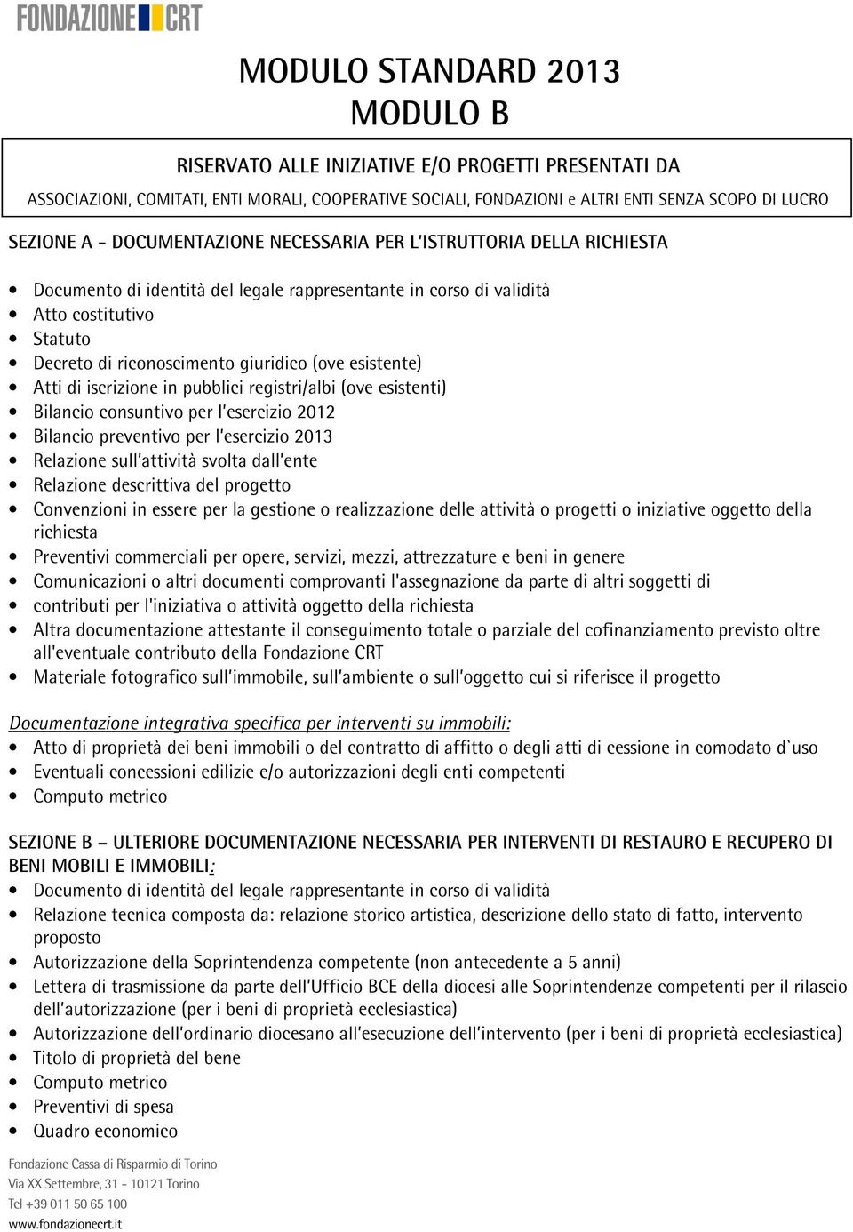 Bilancio preventivo per l esercizio 2013 Relazione sull attività svolta dall ente Convenzioni in essere per la gestione o realizzazione delle attività o progetti o iniziative oggetto della richiesta