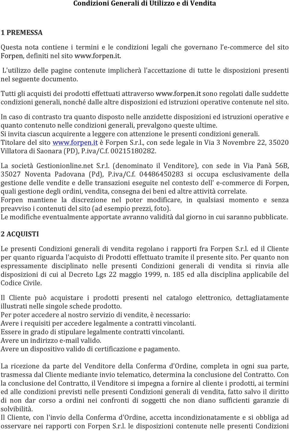 In caso di contrasto tra quanto disposto nelle anzidette disposizioni ed istruzioni operative e quanto contenuto nelle condizioni generali, prevalgono queste ultime.