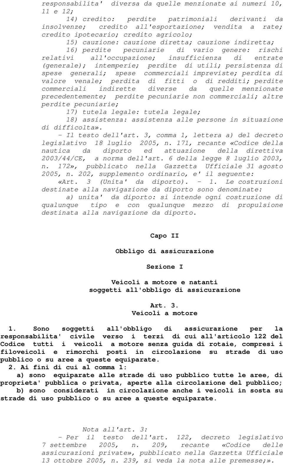 utili; persistenza di spese generali; spese commerciali impreviste; perdita di valore venale; perdita di fitti o di redditi; perdite commerciali indirette diverse da quelle menzionate