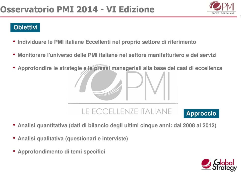 strategie e le prassi manageriali alla base dei casi di eccellenza Approccio Analisi quantitativa (dati di