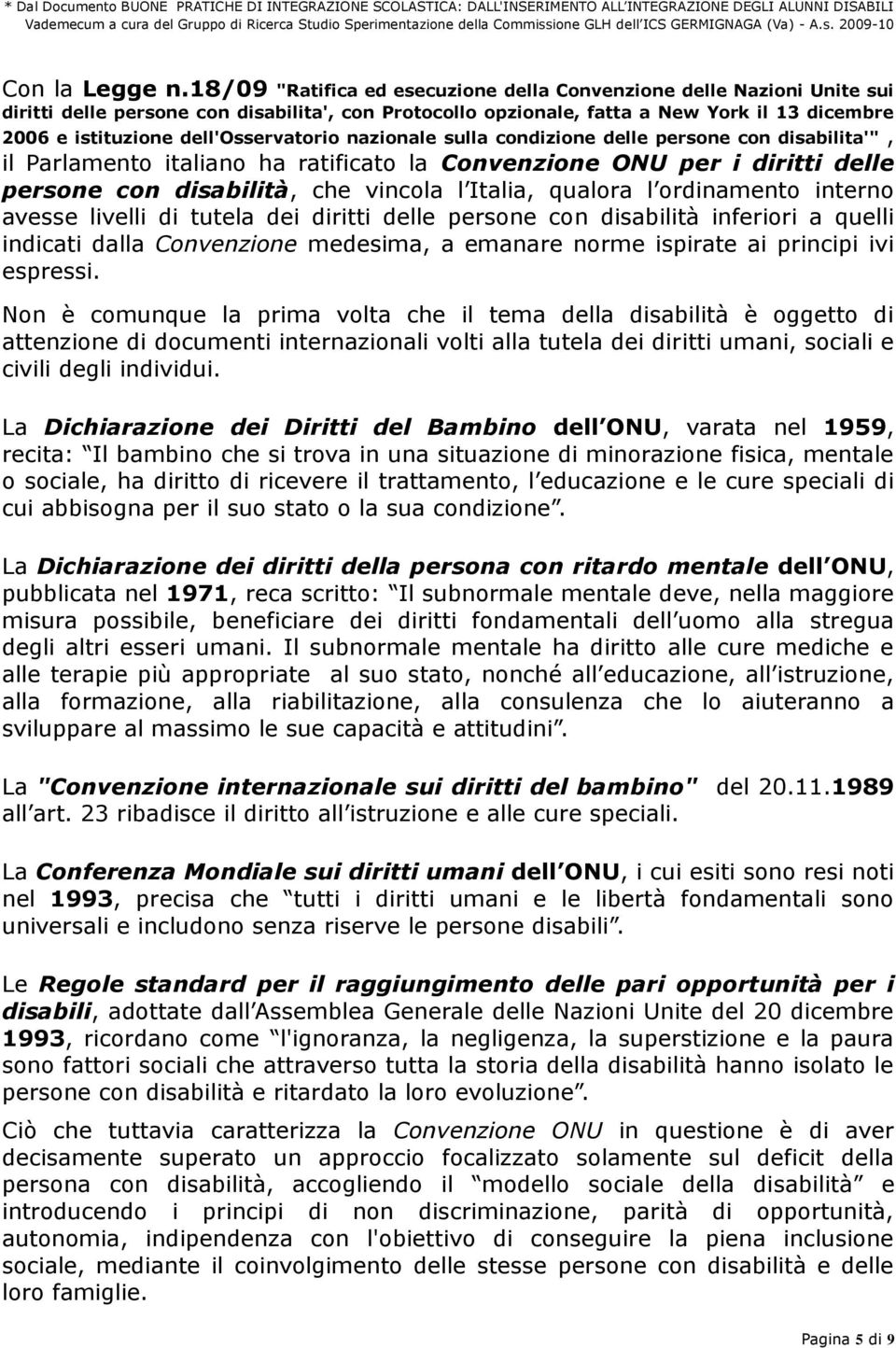 dell'osservatorio nazionale sulla condizione delle persone con disabilita'", il Parlamento italiano ha ratificato la Convenzione ONU per i diritti delle persone con disabilità, che vincola l Italia,