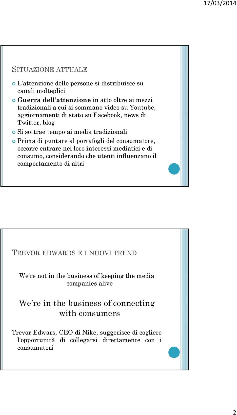 loro interessi mediatici e di consumo, considerando che utenti influenzano il comportamento di altri TREVOR EDWARDS E I NUOVI TREND We re not in the business of keeping the