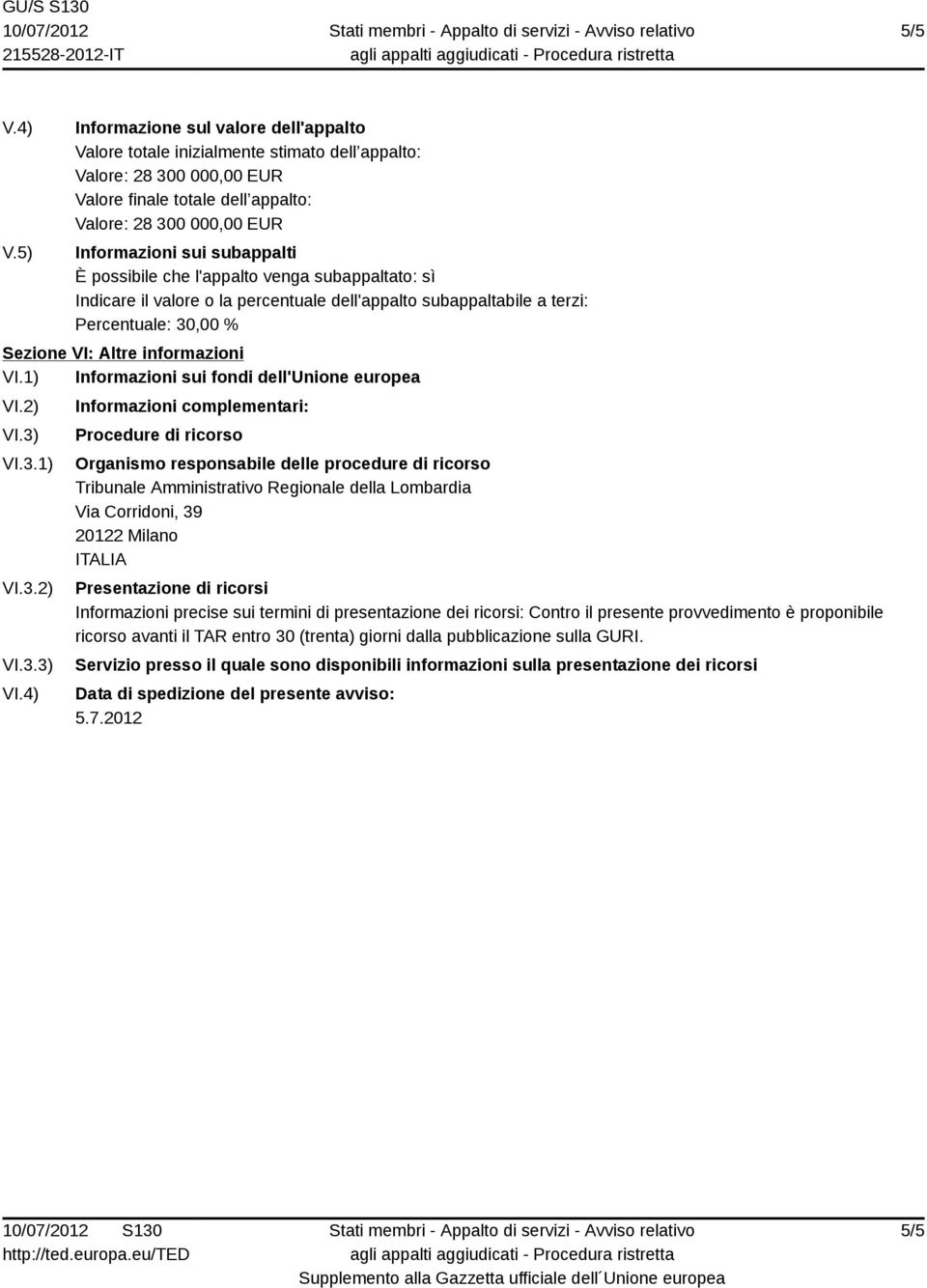 4) Informazioni complementari: Procedure di ricorso Organismo responsabile delle procedure di ricorso Tribunale Amministrativo Regionale della Lombardia Via Corridoni, 39 20122