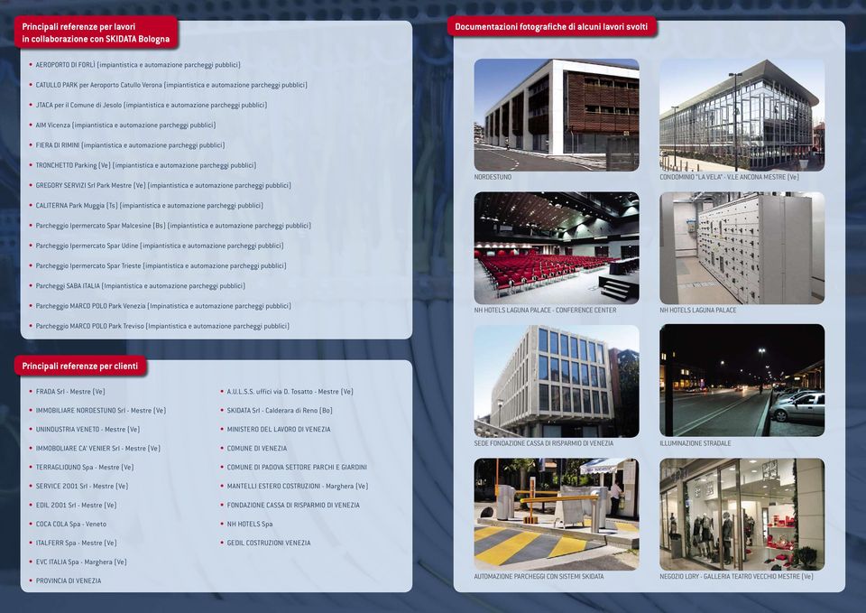 automazione parcheggi pubblici) FIERA DI RIMINI (impiantistica e automazione parcheggi pubblici) TRONCHETTO Parking (Ve) (impiantistica e automazione parcheggi pubblici) GREGORY SERVIZI Srl Park