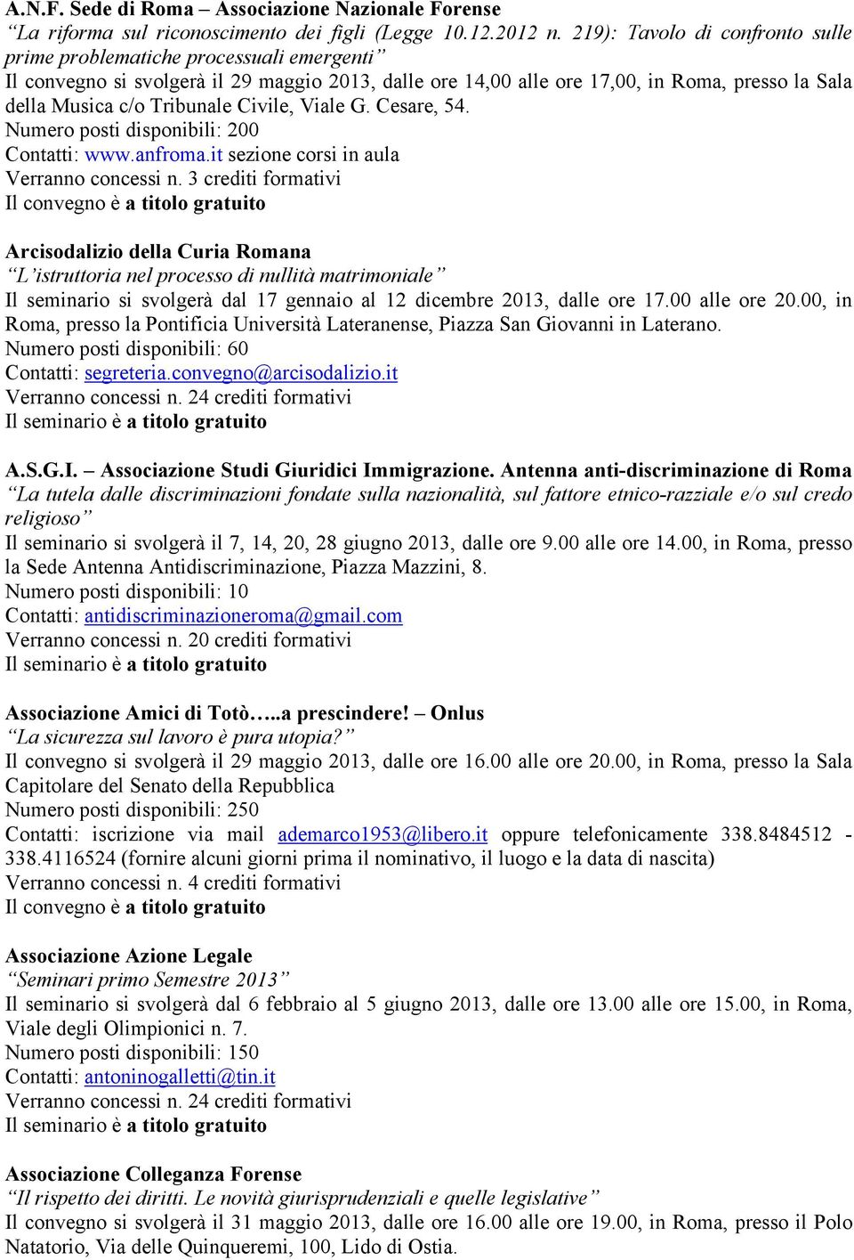 Civile, Viale G. Cesare, 54. Numero posti disponibili: 200 Contatti: www.anfroma.