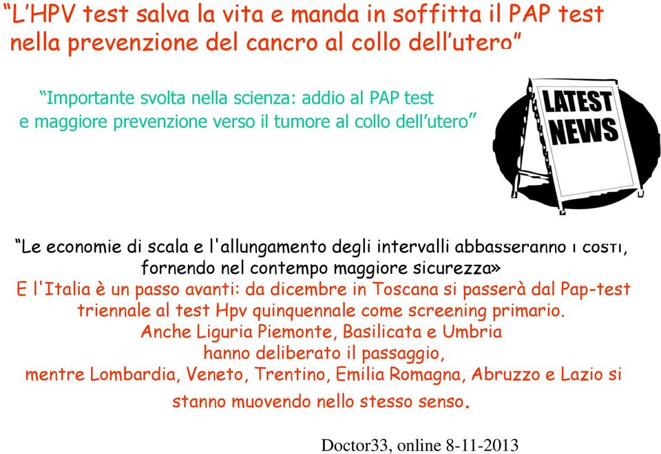 l'italia è un passo avanti: da dicembre in Toscana si passerà dal Pap-test triennale al test Hpv quinquennale come screening primario.