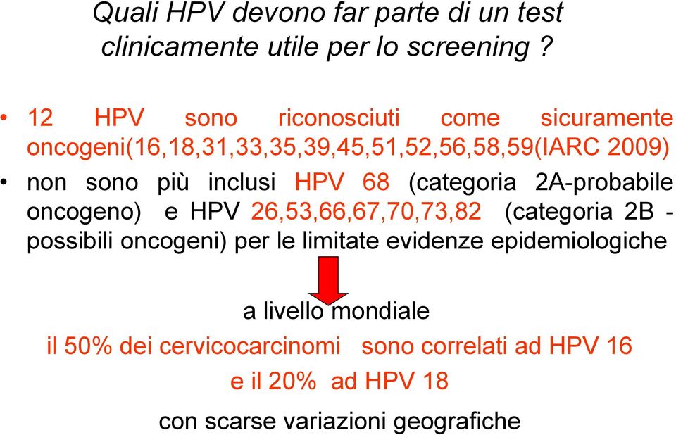 inclusi HPV 68 (categoria 2A-probabile oncogeno) e HPV 26,53,66,67,70,73,82 (categoria 2B - possibili oncogeni) per