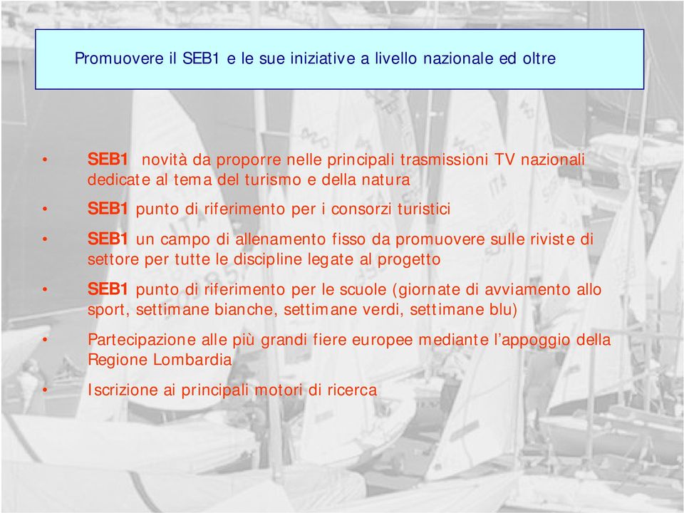 per tutte le discipline legate al progetto SEB1 punto di riferimento per le scuole (giornate di avviamento allo sport, settimane bianche, settimane