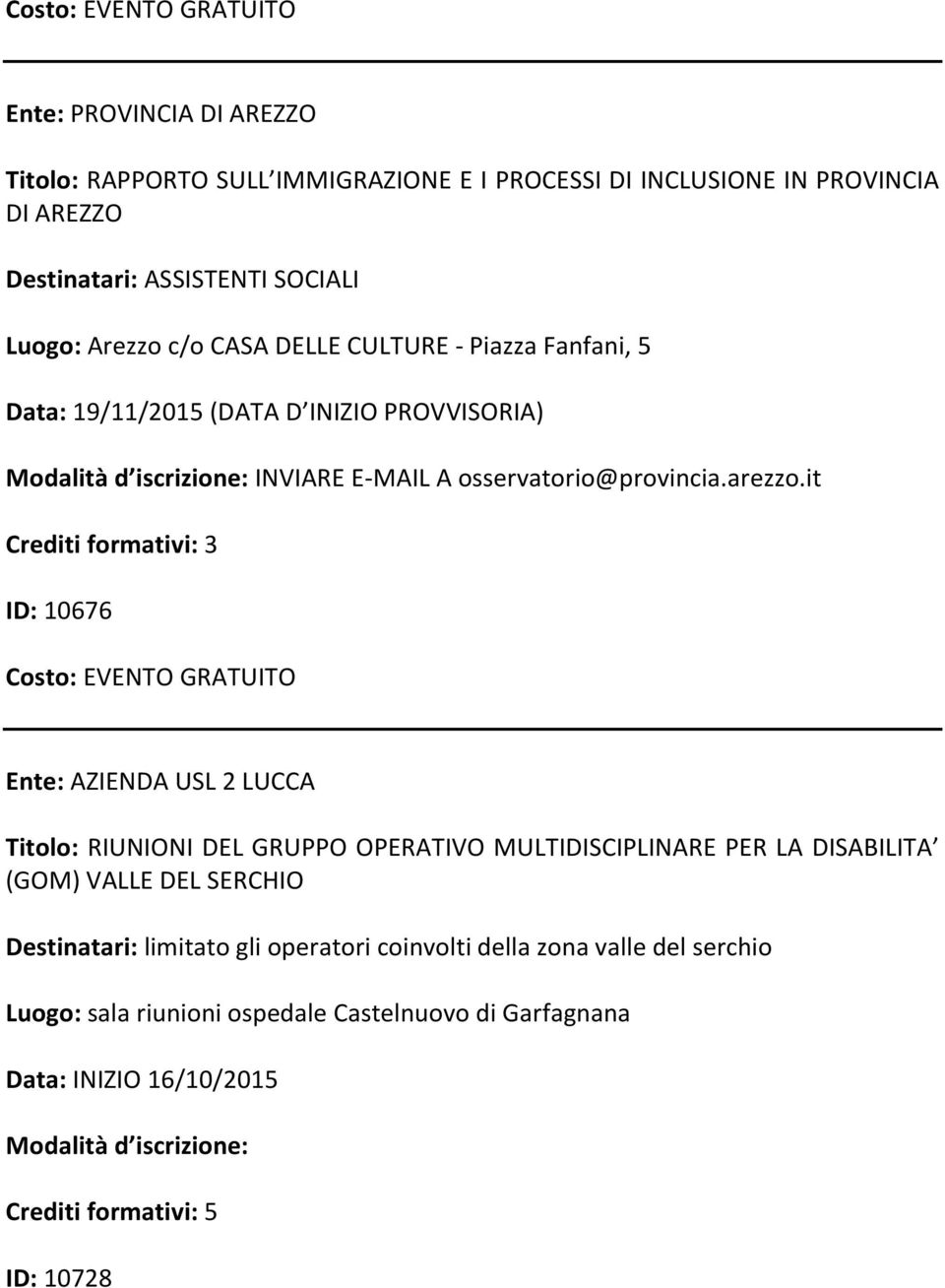 it Crediti formativi: 3 ID: 10676 Ente: AZIENDA USL 2 LUCCA Titolo: RIUNIONI DEL GRUPPO OPERATIVO MULTIDISCIPLINARE PER LA DISABILITA (GOM) VALLE DEL SERCHIO