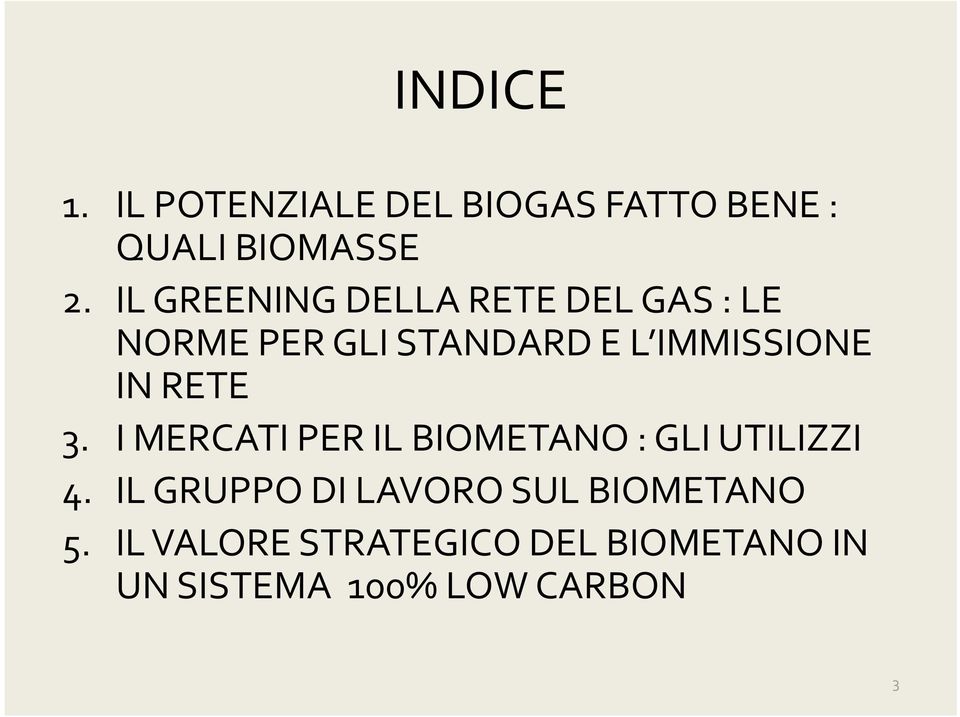 IN RETE 3. I MERCATI PERIL BIOMETANO : GLI UTILIZZI 4.