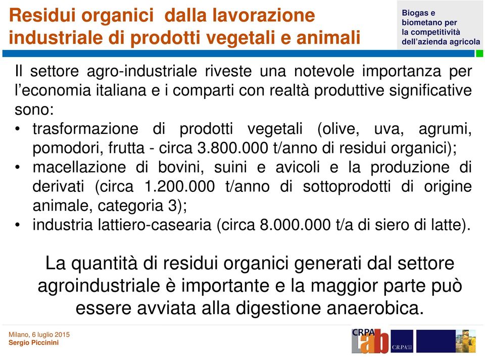 000 t/anno di residui organici); macellazione di bovini, suini e avicoli e la produzione di derivati (circa 1.200.