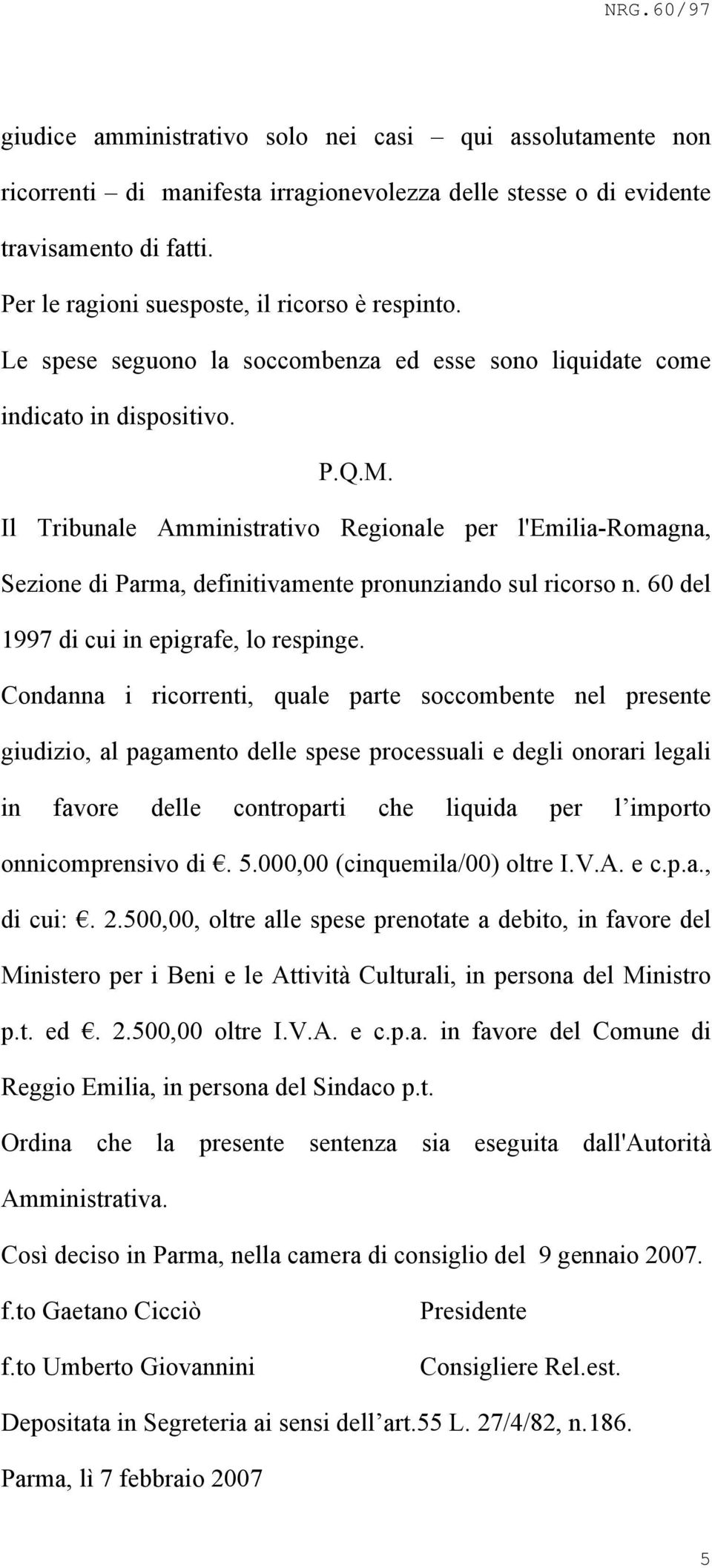 Il Tribunale Amministrativo Regionale per l'emilia-romagna, Sezione di Parma, definitivamente pronunziando sul ricorso n. 60 del 1997 di cui in epigrafe, lo respinge.